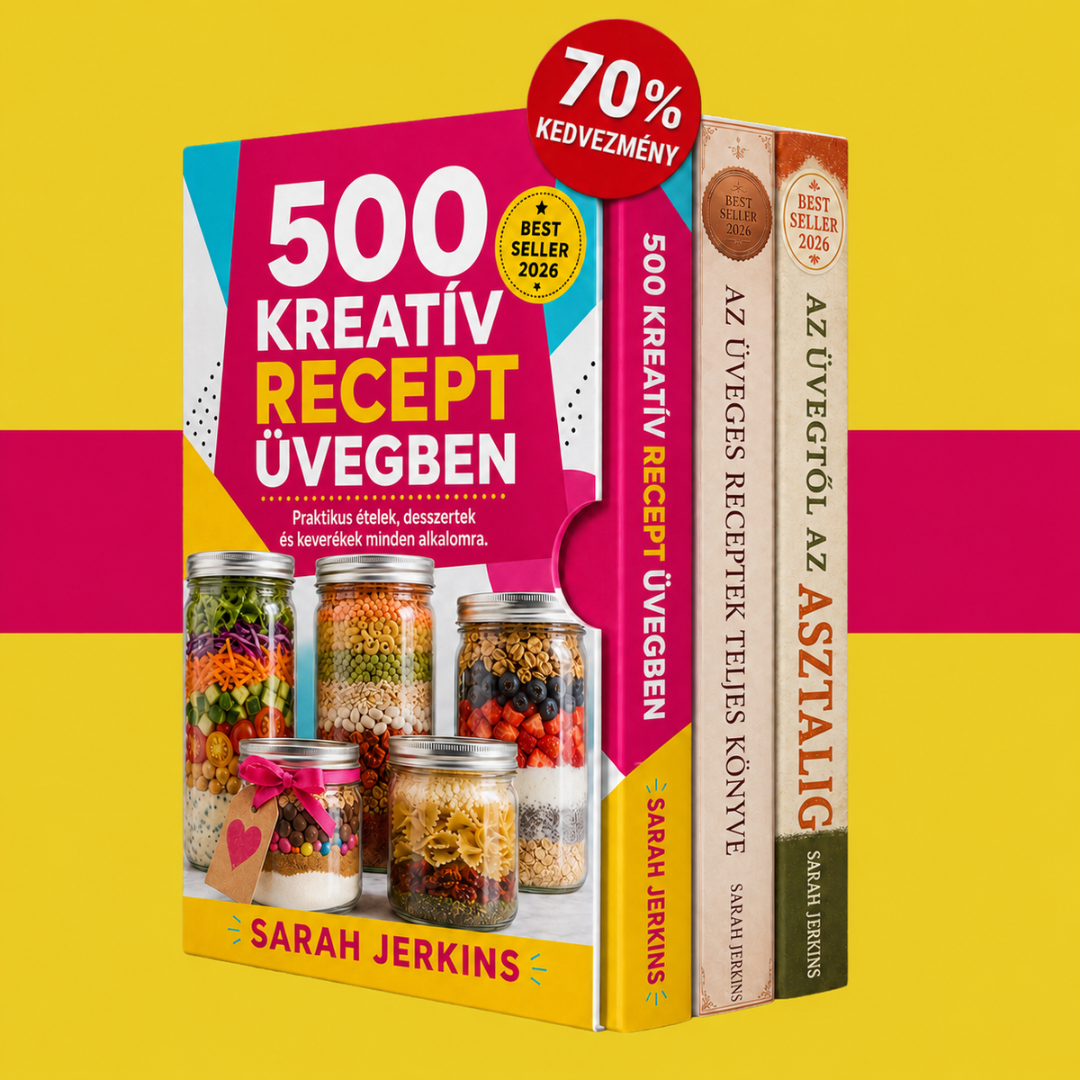 500 Kreatív Recept Üvegben: Praktikus Ételek, Desszertek és Keverékek Minden Alkalomra + 2 Bónusz